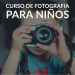 80 plazas el curso de fotografía para niños en Guadalajara