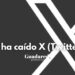 ¡Se ha caído X (Twitter)! ¿Es un error global o solo tuyo? Aquí te lo contamos