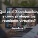 ¿Qué es el Zoombombing y cómo proteger tus reuniones virtuales?
