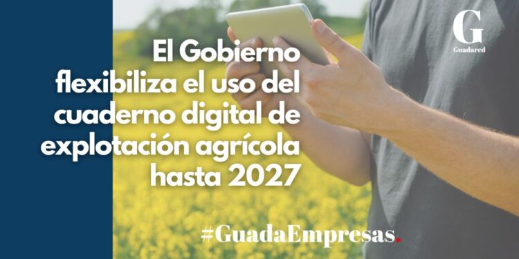 El Gobierno flexibiliza el uso del cuaderno digital de explotación agrícola hasta 2027
