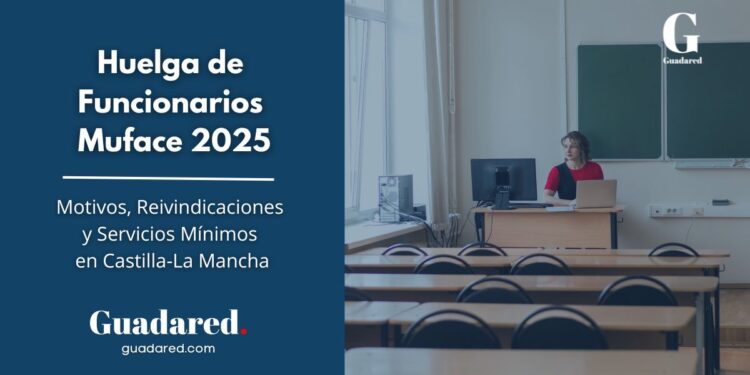 Huelga de Funcionarios Muface 2025: Motivos, Reivindicaciones y Servicios Mínimos en Castilla-La Mancha