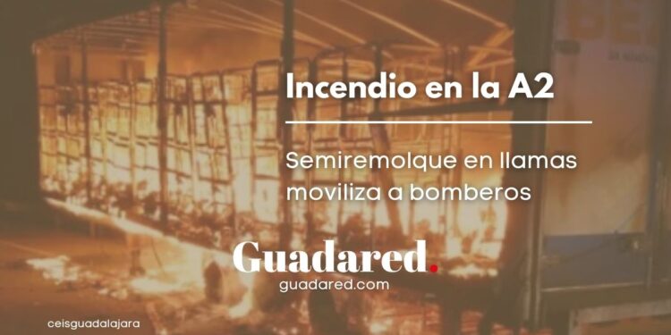 Incendio en la A2: Semiremolque en llamas moviliza a bomberos de Sigüenza y Azuqueca