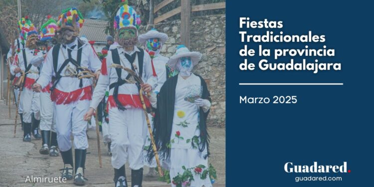 Fiestas Tradicionales de la Provincia de Guadalajara – Marzo 2025