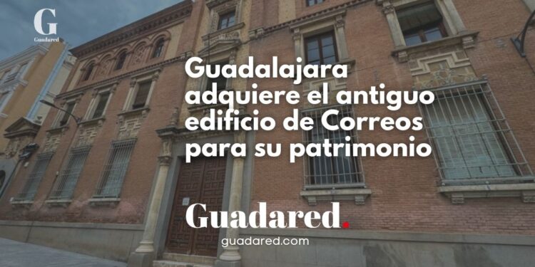 Guadalajara adquiere el histórico edificio de Correos y Telégrafos para su integración en el Patrimonio Público