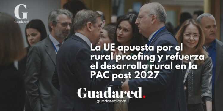 La UE apuesta por el rural proofing y refuerza el desarrollo rural en la PAC post 2027