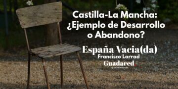 Castilla-La Mancha ejemplo de desarrollo o abandono por Francisco Larrad