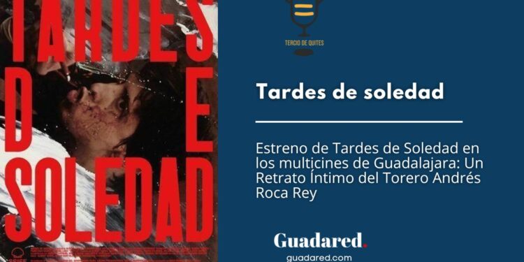 Estreno de Tardes de Soledad en Guadalajara: Un retrato íntimo del torero Andrés Roca Rey