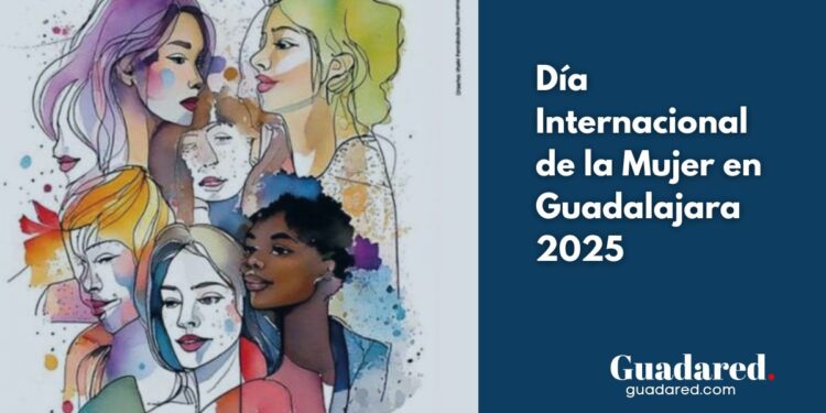 Día Internacional de la Mujer en Guadalajara 2025: Actividades y Eventos para Promover la Igualdad de Género