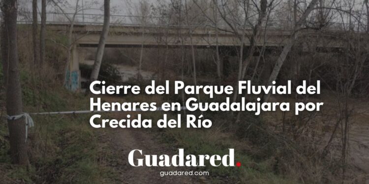 Cierre del parque fluvial del río Henares en Guadalajara por crecida del caudal tras las intensas lluvias