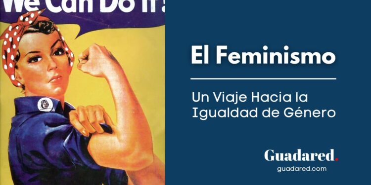 El Feminismo: Un Viaje Hacia la Igualdad de Género