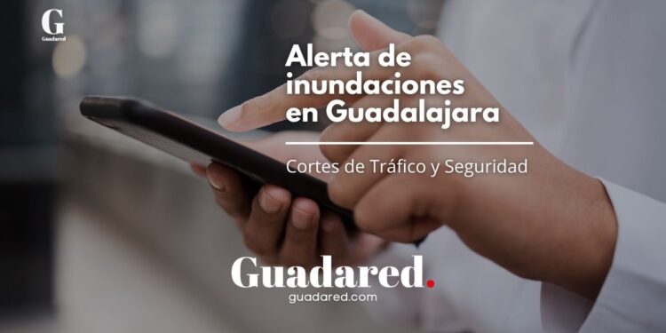 Alerta de Inundaciones en Guadalajara: Cortes de Tráfico y Recomendaciones de Seguridad por Protección Civil