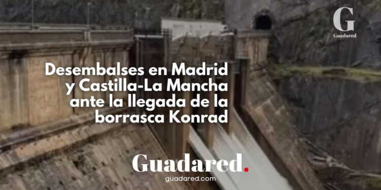 Desembalses en Madrid y Castilla-La Mancha ante la llegada de la borrasca Konrad