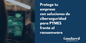 Ransomware: la amenaza creciente para las PYMES y cómo protegerse de él