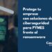 Ransomware: la amenaza creciente para las PYMES y cómo protegerse de él