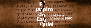 El Papiro de Ezequiel: Historia, Descubrimiento y Exposición en la Biblioteca Nacional de España