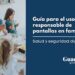 Guía para el uso responsable de pantallas en familia: salud y seguridad digital