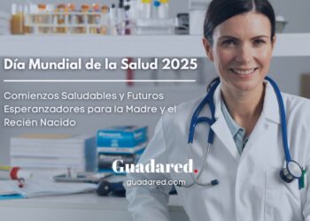 Día Mundial de la Salud 2025: Comienzos Saludables y Futuros Esperanzadores para la Madre y el Recién Nacido