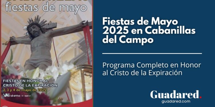 Fiestas de Mayo 2025 en Cabanillas del Campo: Programa Completo en Honor al Cristo de la Expiración