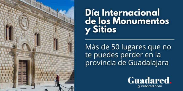 Qué ver en Guadalajara en el Día Internacional de los Monumentos y Sitios: guía imprescindible