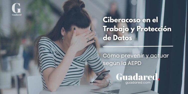 Protección de Datos y Ciberacoso Laboral: Recomendaciones Clave de la AEPD para Empresas y Planes de Igualdad