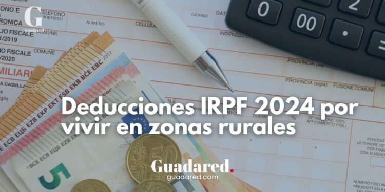 Deducciones IRPF 2024 por vivir en zonas rurales: beneficios fiscales por comunidad autónoma