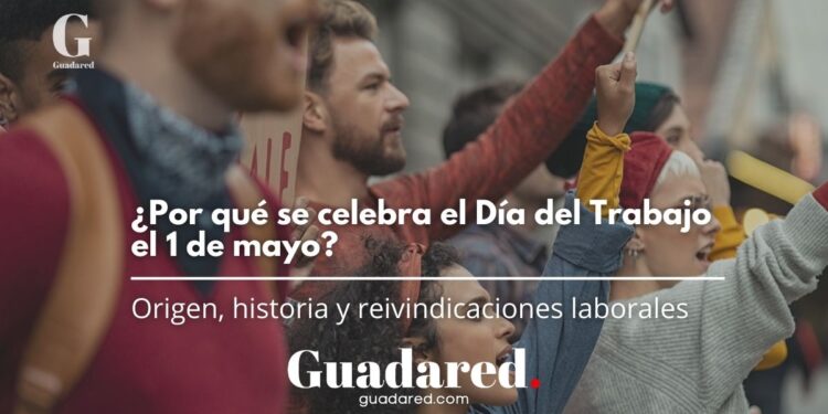 ¿Por qué se celebra el Día del Trabajo el 1 de mayo? Origen, historia y reivindicaciones laborales