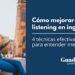 Cómo mejorar el listening en inglés: 4 técnicas efectivas para entender mejor