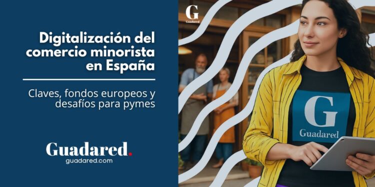 Digitalización del comercio minorista en España: claves, fondos europeos y desafíos para pymes