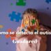 ¿Cómo se detecta el autismo? Prueba clave para diagnosticar el Trastorno del Espectro Autista (TEA)