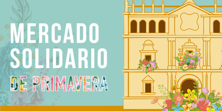 El Mercado Solidario de Primavera 2025 llenará de color, solidaridad y compromiso el Colegio de San Ildefonso