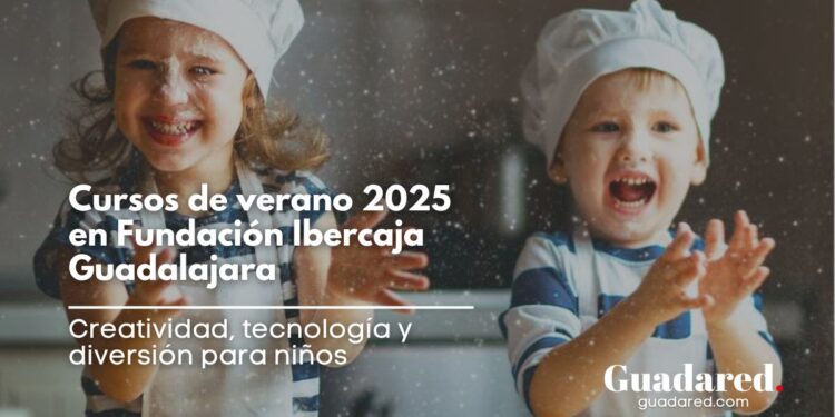 Cursos de verano 2025 en Fundación Ibercaja Guadalajara: creatividad, tecnología y diversión para niños