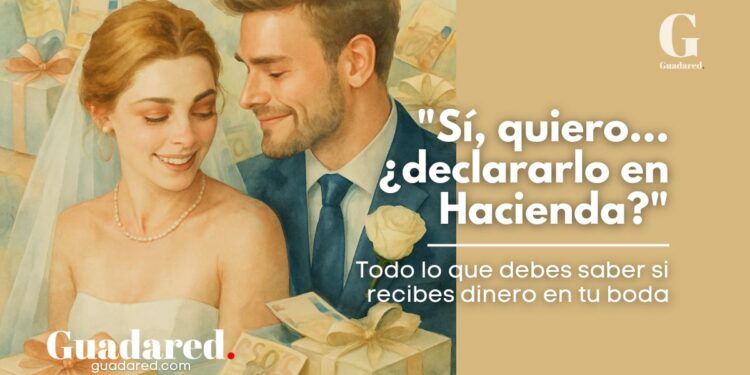 ¿Te han regalado dinero en tu boda? Hacienda te obliga a declararlo: esto es lo que debes saber