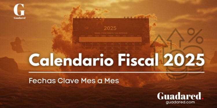 Calendario Fiscal 2025: Fechas Clave Mes a Mes