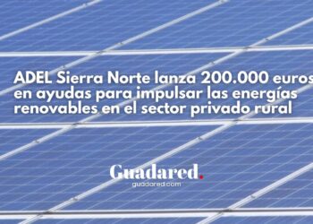 ADEL Sierra Norte lanza 200.000 euros en ayudas para impulsar las energías renovables en el sector privado rural