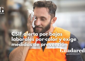 CSIF exige medidas urgentes para prevenir golpes de calor en el trabajo ante el aumento de bajas por calor extremo