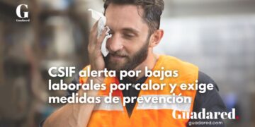 CSIF exige medidas urgentes para prevenir golpes de calor en el trabajo ante el aumento de bajas por calor extremo