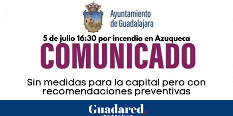 Comunicado Ayuntamiento de Guadalajara (5 de julio 16:30) por incendio en Azuqueca: sin medidas para la capital pero con recomendaciones preventivas