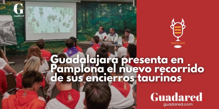 Guadalajara presenta en Pamplona el nuevo recorrido de los encierros y avanza hacia la Fiesta de Interés Turístico Nacional