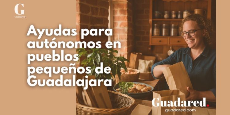 Ayudas para autónomos en pueblos de menos de 500 habitantes de Guadalajara: 250.000 euros para consolidar negocios rurales en 2025