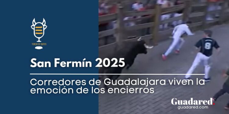San Fermín 2025: corredores de Guadalajara viven la emoción de los encierros