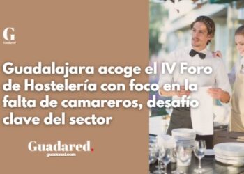 IV Foro de Hostelería Guadalajara 2025: Soluciones para la falta de camareros y impulso al turismo gastronómico
