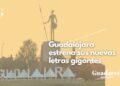 Guadalajara estrena sus nuevas letras gigantes