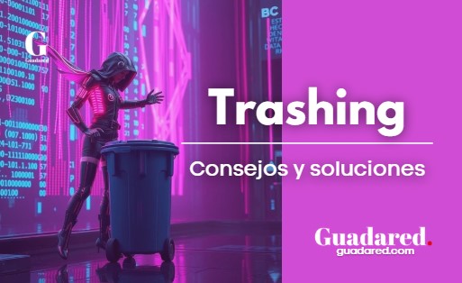 Trashing: qué es, tipos y cómo evitarlo