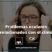 ¿Cómo afecta el clima a la salud de nuestros ojos?