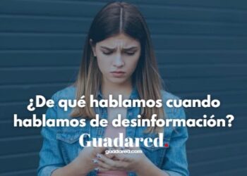 Desinformación: qué es, tipos, riesgos y cómo pensar críticamente