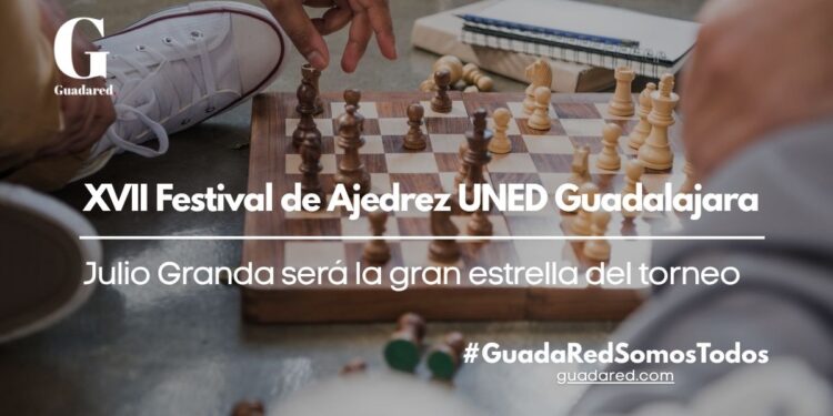XVII Festival de Ajedrez UNED Guadalajara 2025: Julio Granda será la gran estrella del torneo