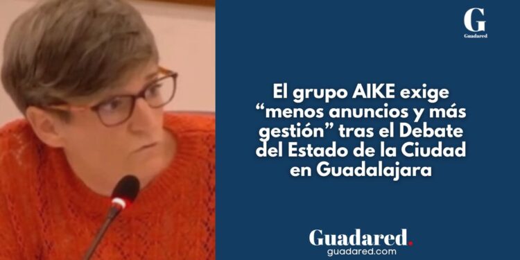 AIKE acusa al Gobierno local de Guadalajara de convertir el Debate del Estado de la Ciudad en “un monólogo de autobombo”
