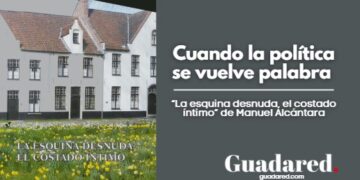 Cuando la política se vuelve palabra | La esquina desnuda, el costado íntimo de Manuel Alcántara