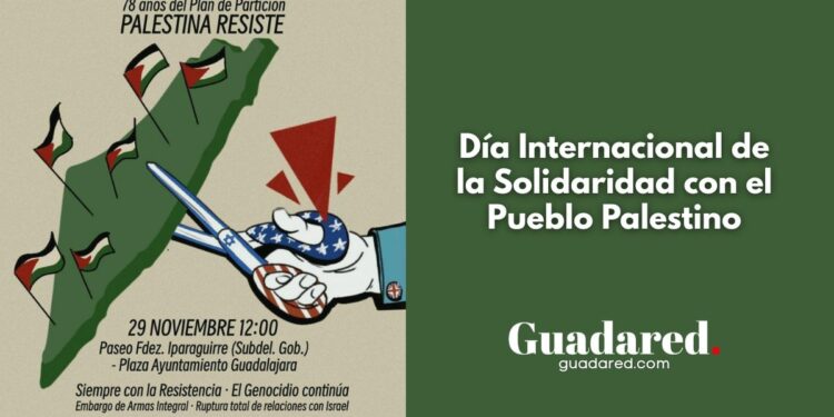 Día Internacional de la Solidaridad con el Pueblo Palestino: Movilizaciones y Campañas Solidarias en Guadalajara, 29 de Noviembre
