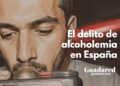 Delito de alcoholemia en España: penas, procedimiento y tipos agravados